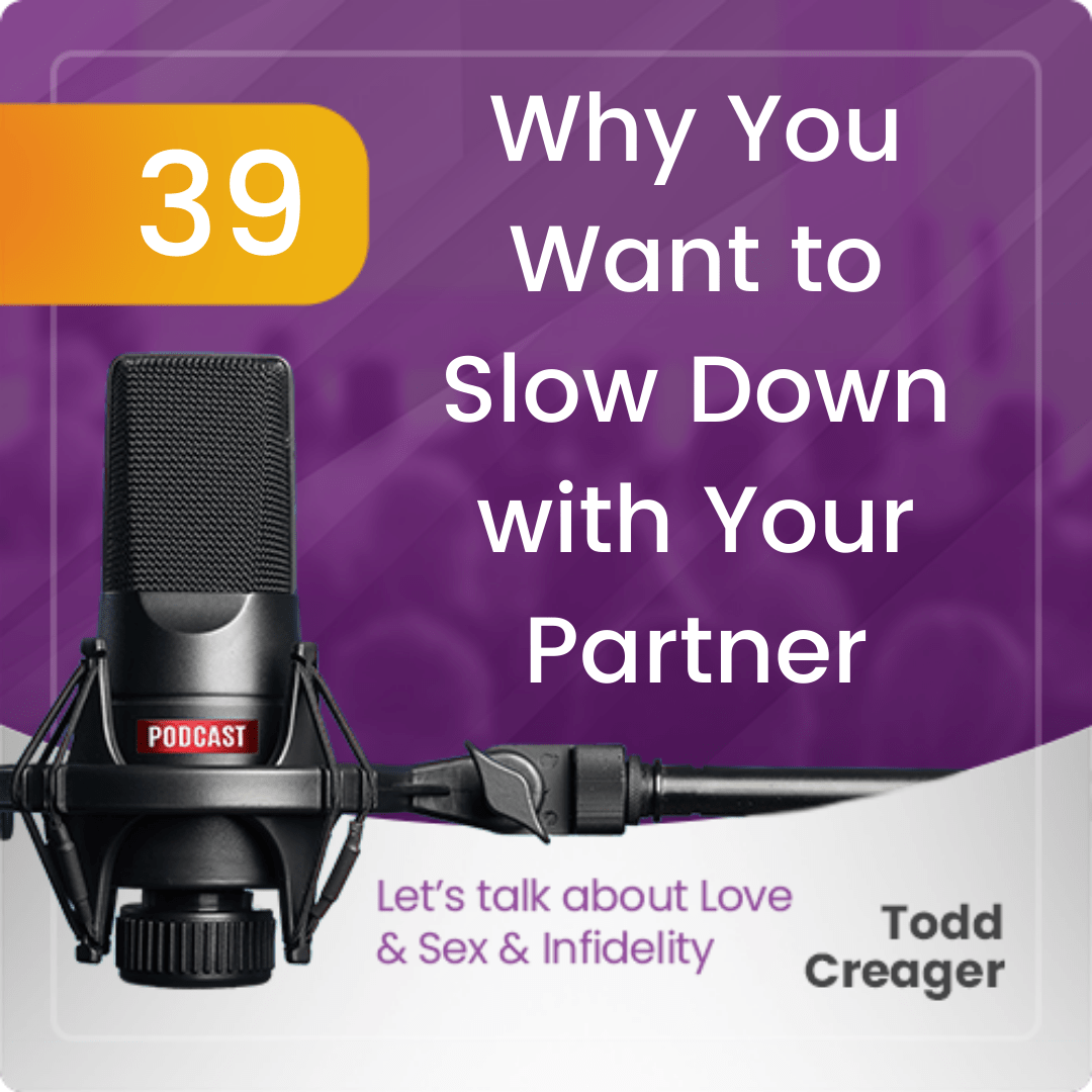 Episode #39: Why You Want to Slow Down with Your Partner - Todd Creager