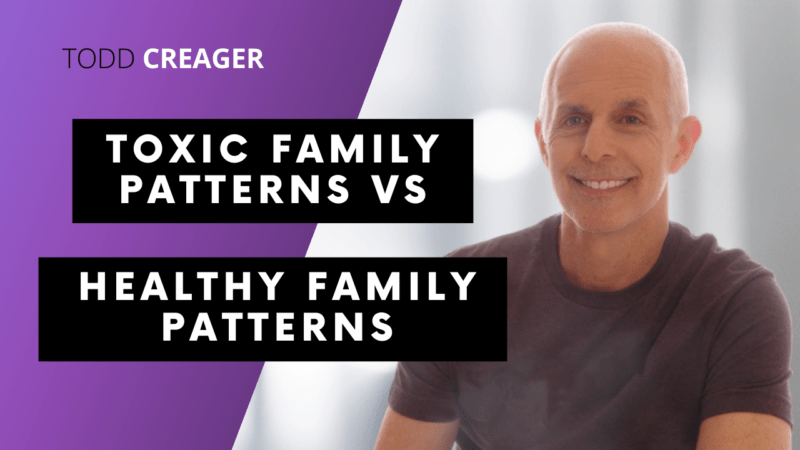 VIDEO: Toxic Family Patterns vs Healthy Family Patterns - Todd Creager