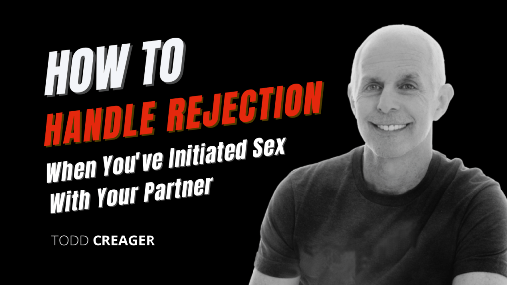 Handling Rejection When Initiating Sex Sex Therapist Todd Creager