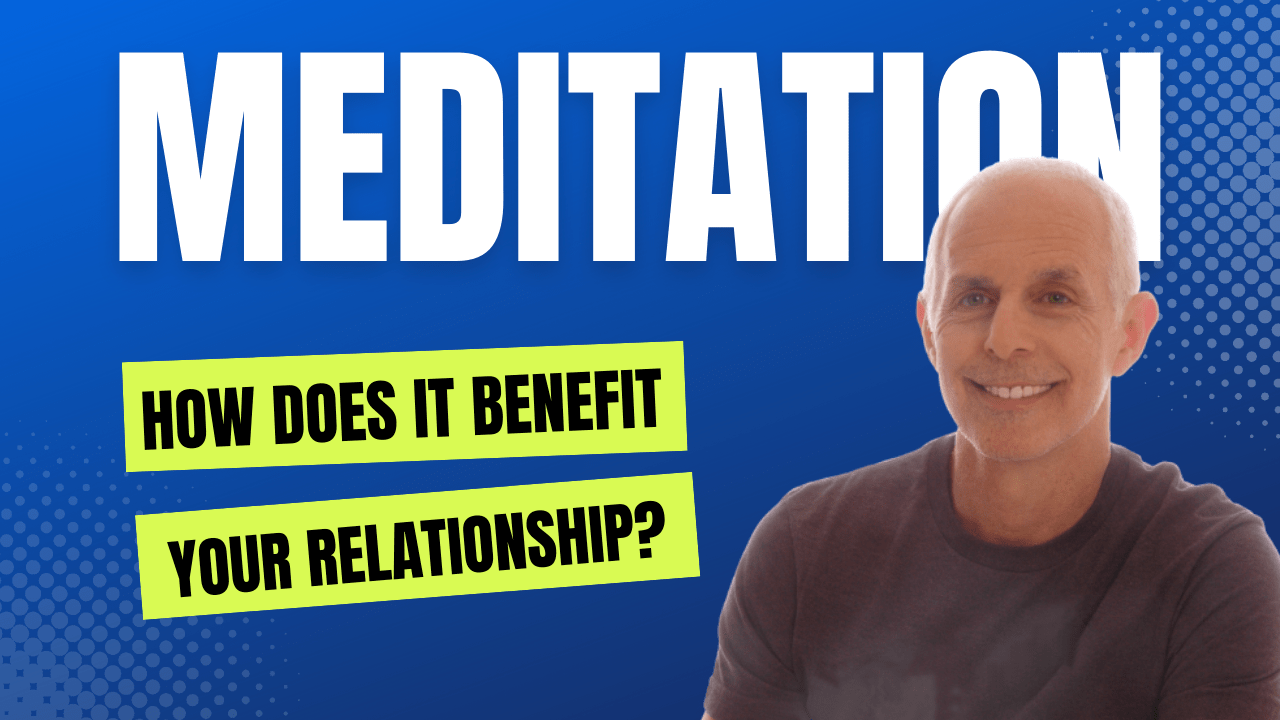How meditation benefits relationships