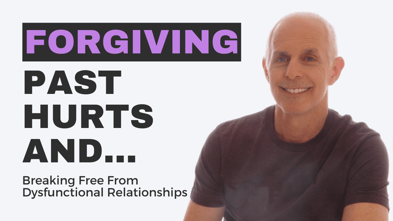 Forgiving Past Hurts and Breaking Free From Toxic Relationships