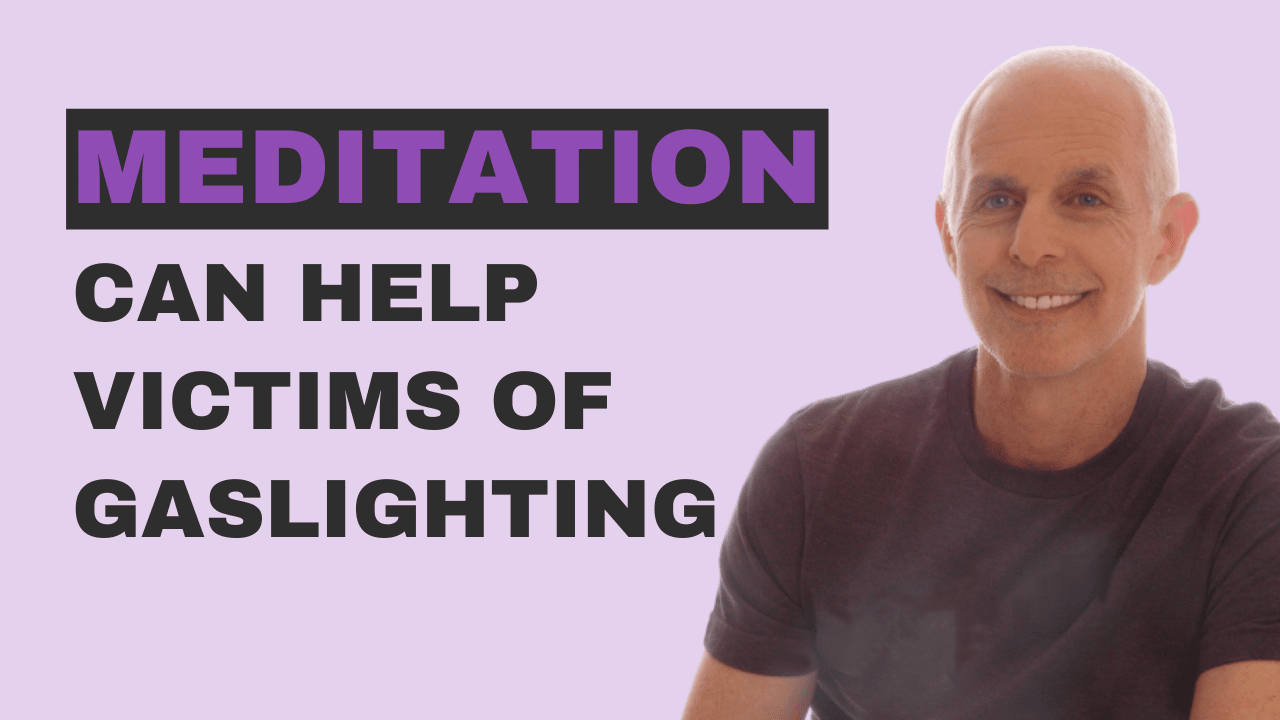 How Meditation Helps Victims of Gaslighting