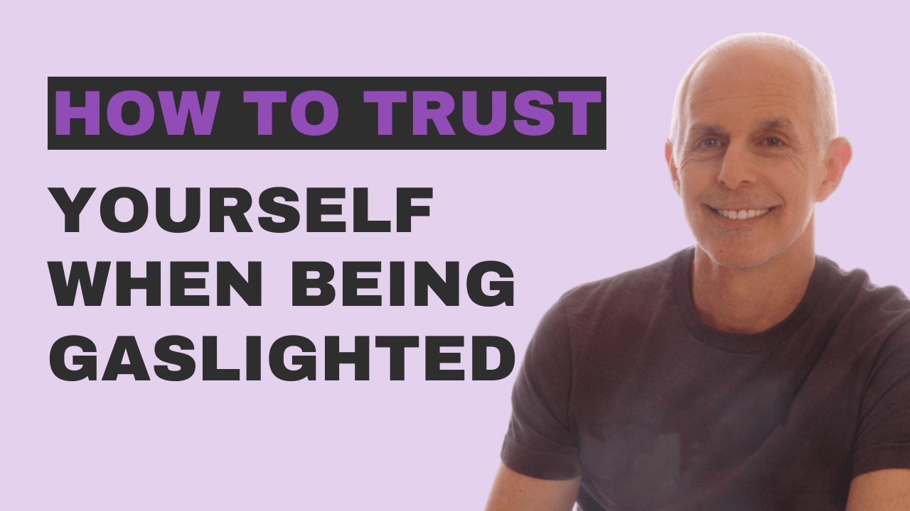 trusting yourself when being gaslighted