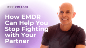 How EMDR Can Help You Stop Fighting With Your Partner