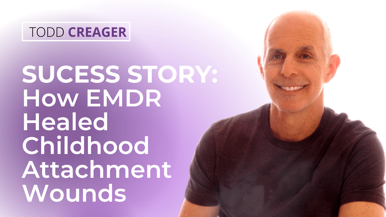 How EMDR Healed Childhood Attachment Wounds
