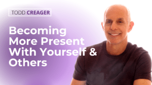 become more present with yourself