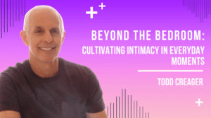Beyond the Bedroom Cultivating Intimacy