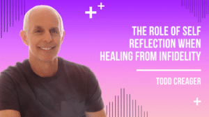 The Role of Self Reflection in Healing From Infidelity