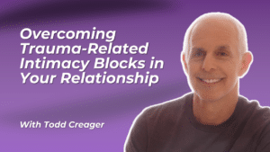 Overcoming Trauma-Related Intimacy Blocks in Your Relationship