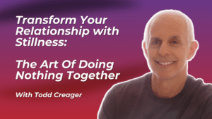 Transform Your Relationship with Stillness- The Art Of Doing Nothing Together
