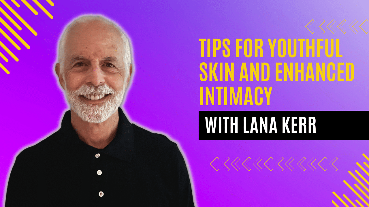 Tips for Youthful Skin and Enhanced Intimacy