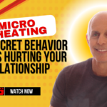 Micro Cheating The Secret behavior that is hurting your relationship