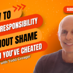 How to Take Responsibility Without Shame When You've Cheated