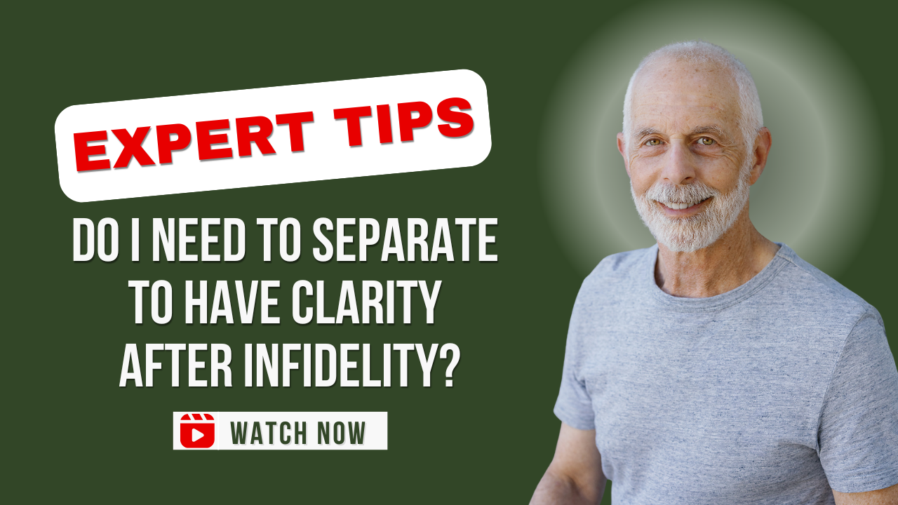 Do I Need to Separate to Have Clarity After Infidelity