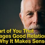 The Part of You That Sabotages Good Relationships And Why It Makes Sense