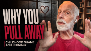 Childhood Shame and Intimacy: Why You Pull Away